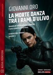 Giovanni Oro - Schegge dell'Impero Vol. 5. La morte danza tra i rami d'ulivo (2026)