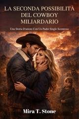 Mira T. Stone - La seconda possibilità del cowboy miliardario (2026)