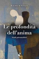 Wilhelm Stekel - Le profondità dell'anima. Studi psicoanalitici (2026)