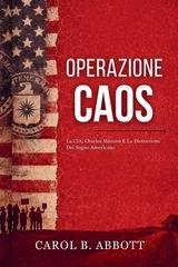 Carol B. Abbott - Operazione Caos. La CIA, Charles Manson e la distruzione del sogno americano (2026)