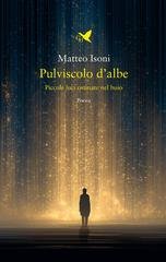 Matteo Isoni - Pulviscolo d’albe. Piccole luci ostinate nel buio (2026)
