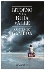Santiago Gamboa - Ritorno alla buia valle (2018)