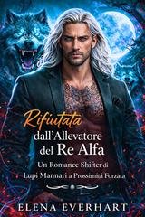 Elena Everhart - Rifiutata dall’Allevatore del Re Alfa (2026)