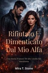 Mira T. Stone - Rifiutato e dimenticato dal mio alfa (2026)