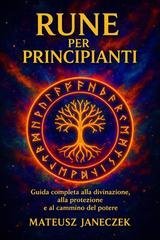 Mateusz Janeczek - Rune per principianti. Guida completa alla divinazione, alla protezione e al cammino del potere (2026)