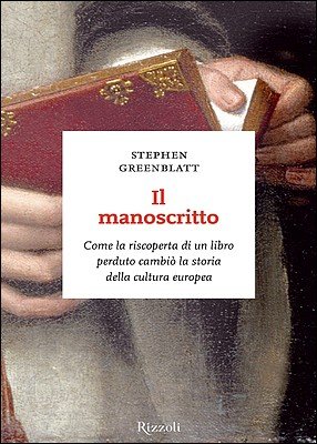 Stephen Greenblatt - Il manoscritto. Come la riscoperta di un libro perduto cambiò la storia della cultura europea (2012)