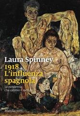 Laura Spinney - 1918. L'influenza spagnola. L'epidemia che cambiò il mondo (2018)