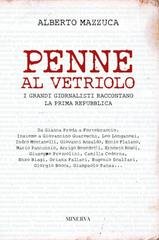 Alberto Mazzuca - Penne al vetriolo. I grandi giornalisti raccontano la Prima Repubblica (2017)