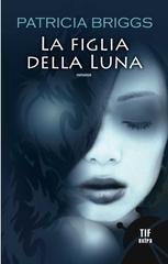 Patricia Briggs - Mercy Thompson 01. La figlia della luna (2010)