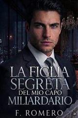 F. Romero - La Figlia Segreta del Mio Capo Miliardario (2026)