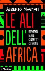 Alberto Magnani - Le ali dell’Africa. Istantanee da un continente che cambia (2025)