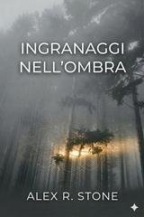 Alex R. Stone - Italian Provincial Noir Vol. 2. Ingranaggi nell'ombra (2026)