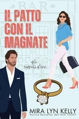 Mira Lyn Kelly - Gli scapoli d'oro Vol. 3. Il patto con il magnate (2026)