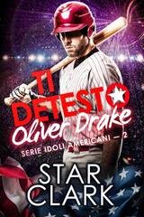 STAR CLARK - IDOLI AMERICANI Vol. 2. TI DETESTO, OLIVER DRAKE (2026)
