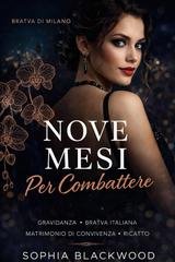 Sophia Blackwood - Bratva di Milano Vol. 2. Nove Mesi Per Combattere (2026)