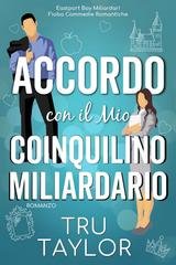 Tru Taylor - Eastport Bay Miliardari Fiaba Commedie Romantiche Vol. 2. Accordo con il Mio Coinquilino Miliardario (2026)