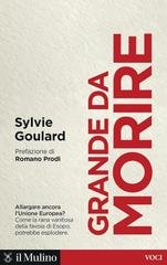 Sylvie Goulard - Grande da morire. Come evitare l’esplosione dell’Europa (2025)