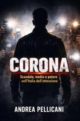 Andrea Pellicani - Fabrizio Corona. Scandalo, media e potere nell’Italia dell’attenzione (2026)