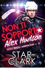 Star Clark - Idoli Americani Vol. 3. Non ti sopporto, Alex Hudson (2026)