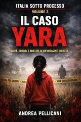 Andrea Pellicani - Il caso Yara. Verità, errori e misteri di un’indagine infinita (2026)