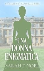 Sarah F.  Noel - I Misteri Storici di Tabitha & Wolf Vol. 10. Una Donna Enigmatica (2026)