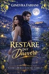 Ginevra  Fabiani - Cuori a Borgo Limone Vol. 3. Restare per Davvero (2026)