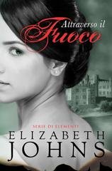 Elizabeth Johns - Serie di Elementi Vol. 1. Attraverso il fuoco (2026)