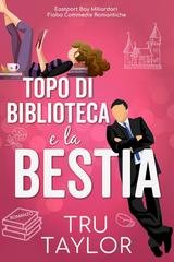 Tru Taylor - Eastport Bay Miliardari Fiaba Commedie Romantiche Vol. 1. Topo di biblioteca e la Bestia (2026)