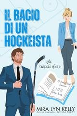 Mira Lyn Kelly - Gli scapoli d'oro Vol. 2. Il bacio di un hockeista (2026)