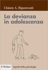 Chiara A. Ripamonti - La devianza in adolescenza. Prevenzione e intervento (2014)