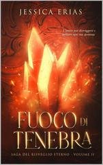Jessica Erias - Fuoco di tenebra. La saga del risveglio eterno (2026)