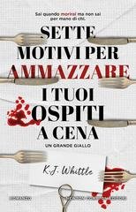 K.J. Whittle - Sette motivi per ammazzare i tuoi ospiti a cena (2026)