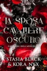 Stasia Black,  Kora Nyx - Cavalieri dell'Apocalisse Vol. 1. La Sposa del Cavaliere Oscuro (2026)