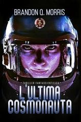 Brandon Q. Morris - L'ultima Cosmonauta (2026)