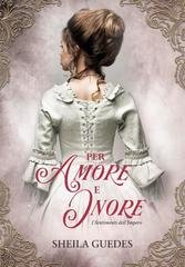 Sheila Guedes - Per Amore e Onore. Sentimenti dell’Impero (2026)