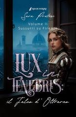 Sara Pratesi - Cronache d'Oltrarno Vol. 2. Lux in tenebris. il Falco d'Oltrarno (2026)