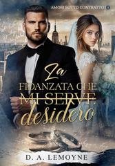 D. A.  Lemoyne - Amori Sotto Contratto Vol. 1. La fidanzata che desidero (2026)