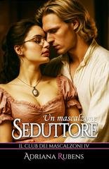 Adriana Rubens - Il Club dei Mascalzoni Vol. 4. Un mascalzone seduttore (2026)
