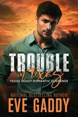 Eve Gaddy - Texas Coast Romantic Suspense Vol. 1. Trouble in Texas (2026)