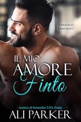 Ali  Parker - I fratelli Bancroft Vol. 8. Il mio amore finto (2026)