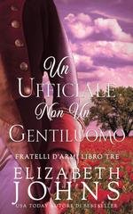 Elizabeth Johns - Fratelli d'Armi Vol. 3. Un Ufficiale, Non Un Gentiluomo (2026)