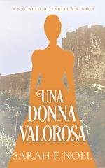 Sarah F. Noel - I Misteri Storici di Tabitha & Wolf Vol. 11. Una Donna Valorosa (2026)