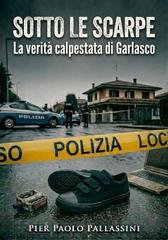 Pier Paolo Pallassini - Sotto le scarpe. La verità calpestata di Garlasco (2026)