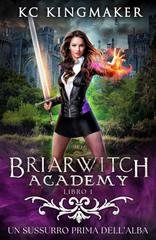 KC Kingmaker - Briarwitch Academy Vol. 1. Un sussurro prima dell’alba (2026)