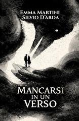 Emma Martini, Silvio D'arda - Mancarsi in un verso (2026)
