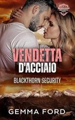 Gemma Ford - Blackthorn Security Vol. 6. Vendetta d’Acciaio (2026)