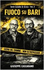 Giuseppe Cascarano - Bari Calibro Noir. Le indagini di Cataldo e Ferrara Vol. 2. Fuoco su Bari (2026)