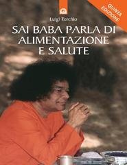 Luigi Torchio - Sai Baba parla di alimentazione e salute (2014)