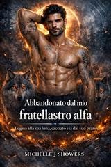 Michelle J. Showers - Abbandonato dal mio fratellastro alfa (2026)