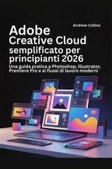 Andrew Collins - Adobe Creative Cloud semplificato per principianti 2026 (2026)